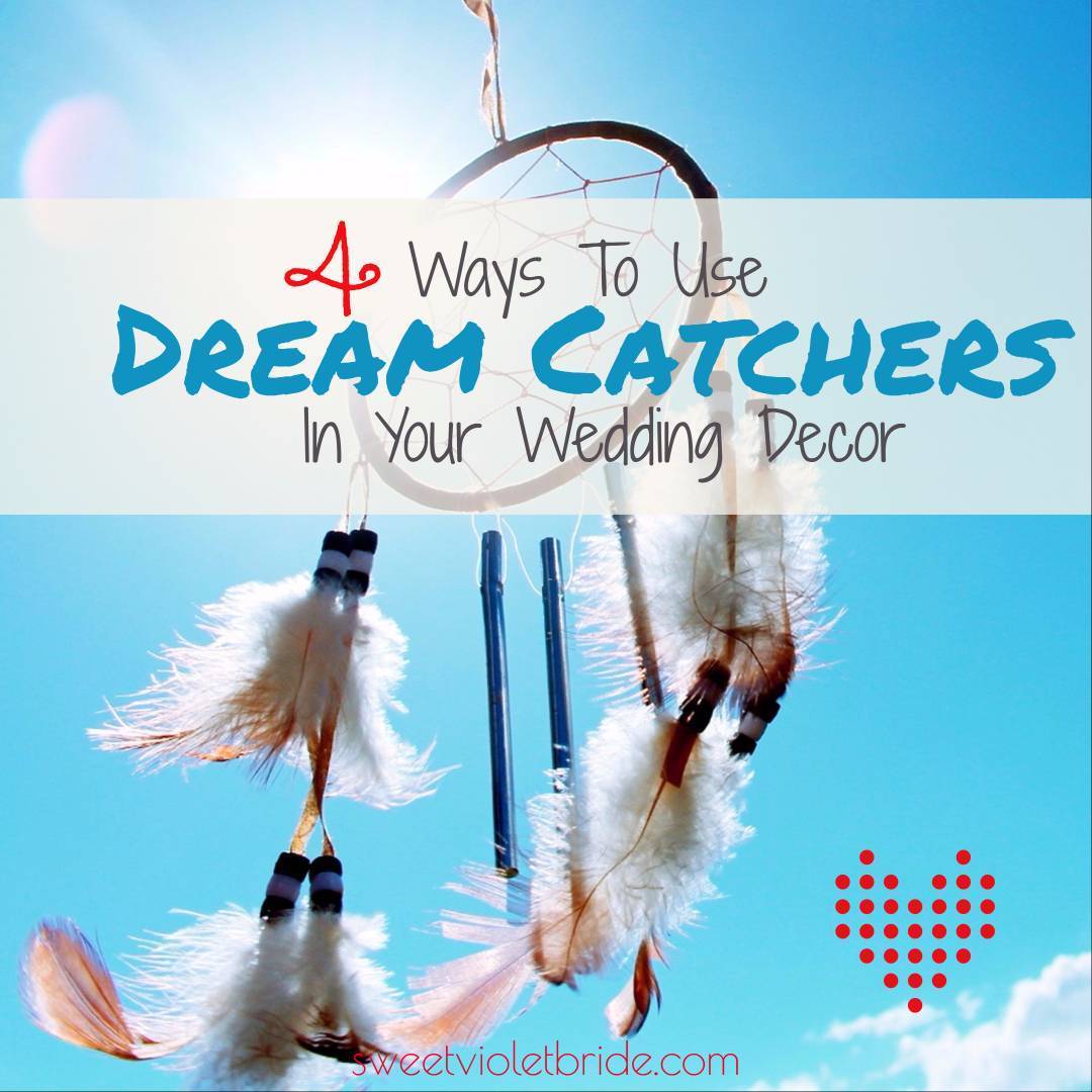 4 Ways To Use Dream Catchers In Your Wedding Decor Sweet Violet Bride