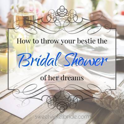 How to throw your bestie the bridal shower of her dreams