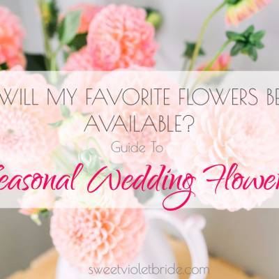 Will My Favorite Flowers Be Available? Guide To Seasonal Wedding Flowers