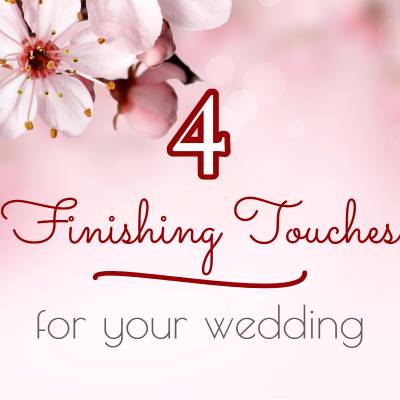 4 Finishing Touches For Your Wedding