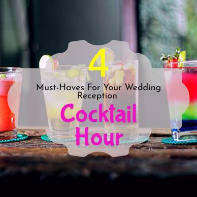 4 Must Haves For Your Wedding Reception Cocktail Hour