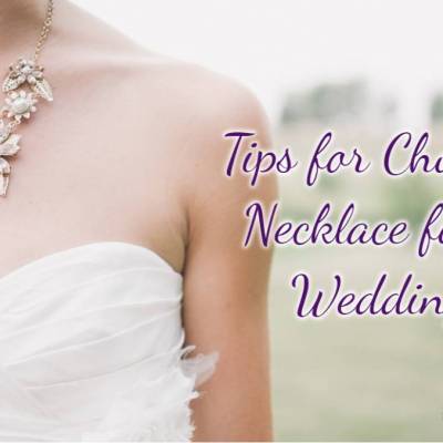 Tips for Choosing a Necklace for Your Wedding Dress